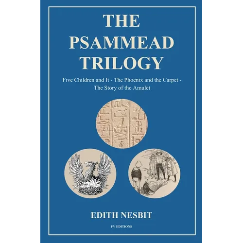 The Psammead Trilogy: Five Children and It - The Phoenix and the Carpet - The Story of the Amulet - Paperback