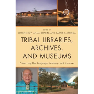 Tribal Libraries, Archives, and Museums: Preserving Our Language, Memory, and Lifeways - Paperback
