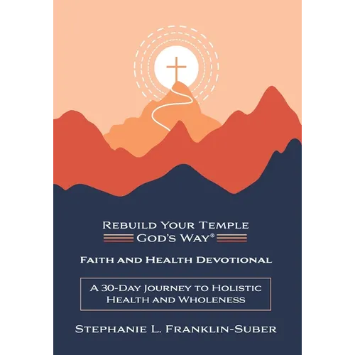 Faith and Health Devotional: A 30-Day Journey to Holistic Health and Wholeness - Paperback