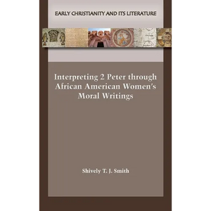 Interpreting 2 Peter through African American Women's Moral Writings - Hardcover