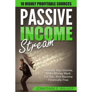 Passive Income Streams - How To Earn Passive Income: How To Earn Passive Income - Diversify Your Income, Make Money Work For You, And Become Financial - Paperback