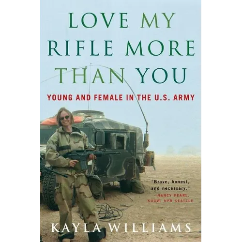 Love My Rifle More Than You: Young and Female in the U.S. Army - Paperback