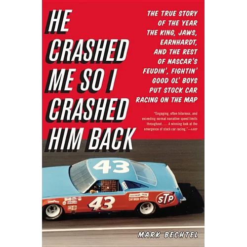 He Crashed Me So I Crashed Him Back: The True Story of the Year the King, Jaws, Earnhardt, and the Rest of NASCAR's Feudin', Fightin' Good Ol' Boys Pu - Paperback