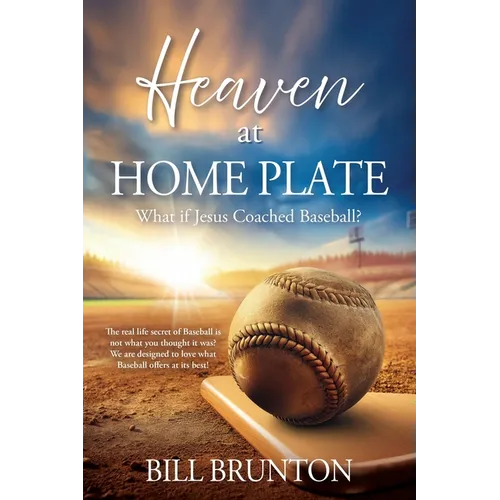 Heaven at Home Plate: What if Jesus Coached Baseball? - Paperback