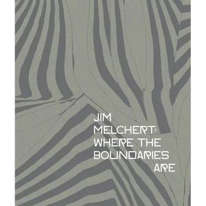 Jim Melchert: Where the Boundaries Are - Hardcover