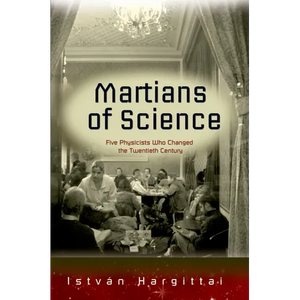 The Martians of Science: Five Physicists Who Changed the Twentieth Century - Paperback