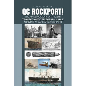 QC Rockport!: The Amazing Story of the 1884 Transatlantic Telegraph Cable Arriving at Cape Ann, Rockport - Paperback