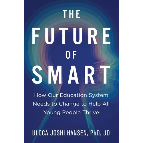 The Future of Smart: How Our Education System Needs to Change to Help All Young People Thrive - Paperback