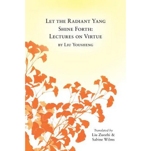 Let the Radiant Yang Shine Forth: Lectures on Virtue - Paperback