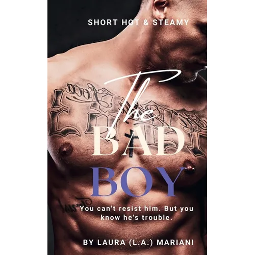 The BAD Boy: You can't resist him. But you know he's trouble. - Paperback