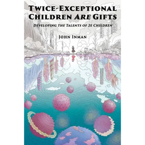 Twice-Exceptional Children Are Gifts: Developing the Talents of 2e Children - Paperback