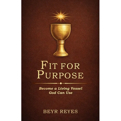 Fit for Purpose: Become a Living Vessel God Can Use - Paperback
