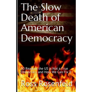 The Slow Death of American Democracy: 50 Reasons the US is Not a True Democracy and How We Can Fix It - Paperback
