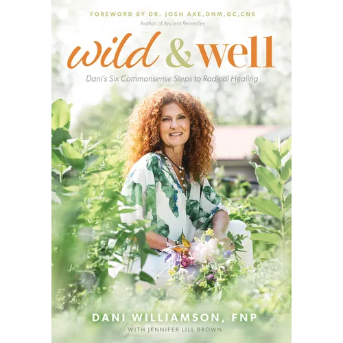 Wild & Well: Dani's Six Commonsense Steps to Radical Healing - Paperback