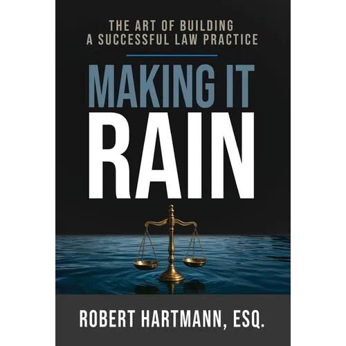 Making It Rain: The Art of Building a Successful Law Practice - Hardcover