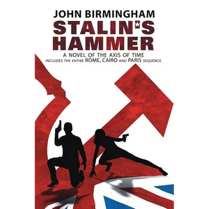 Stalin's Hammer: The Complete Sequence: A Novel of the Axis of Time (Includes the entire Rome, Cairo and Paris sequence) - Paperback