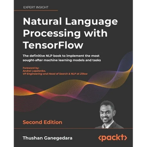 Natural Language Processing with TensorFlow - Second Edition: The definitive NLP book to implement the most sought-after machine learning models and t - Paperback