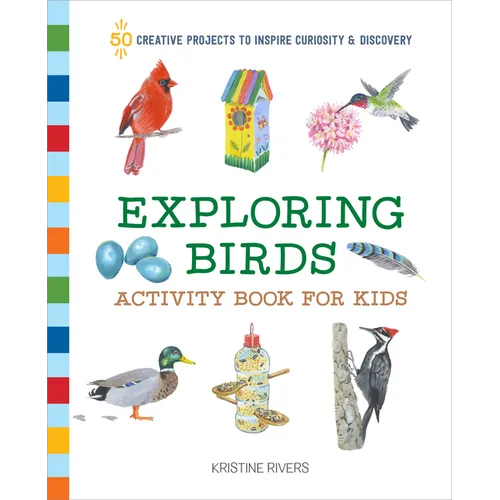 Exploring Birds Activity Book for Kids: 50 Creative Projects to Inspire Curiosity & Discovery - Paperback