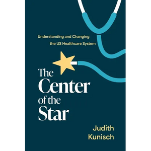 The Center of the Star: Understanding and Changing the Us Healthcare System - Paperback