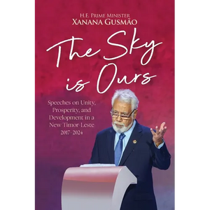 The Sky is Ours: Speeches on Unity, Prosperity, and Development in a New Timor-Leste, 2017-2024 - Paperback