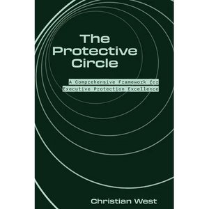 The Protective Circle: A Comprehensive Framework for Executive Protection Excellence - Paperback