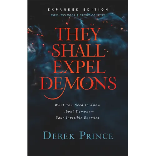 They Shall Expel Demons: What You Need to Know about Demons--Your Invisible Enemies - Paperback