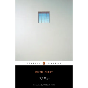 117 Days: An Account of Confinement and Interrogation Under the South African 90-Day Detention Law - Paperback