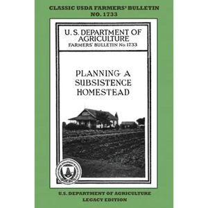 Planning A Subsistence Homestead (Legacy Edition): The Classic USDA Farmers' Bulletin No. 1733 With Tips And Traditional Methods In Sustainable Garden - Paperback