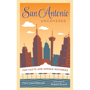 San Antonio Uncovered: Fun Facts and Hidden Histories - Paperback
