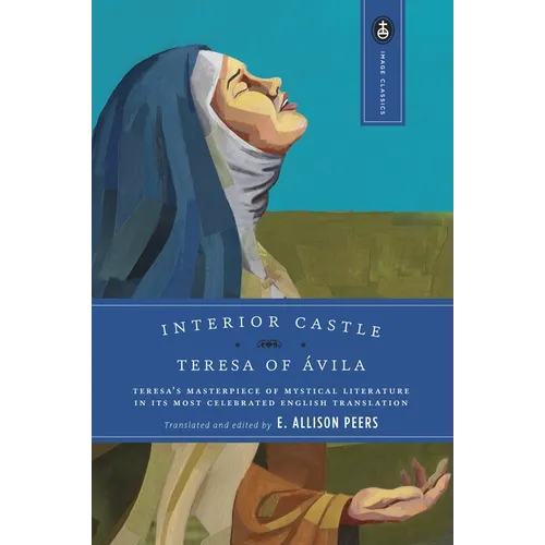 Interior Castle: Teresa's Masterpiece of Mystical Literature in Its Most Celebrated English Translation - Paperback