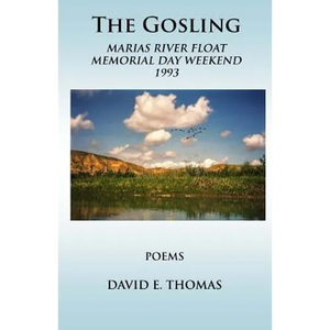 The Gosling: Marias River Float Memorial Day Weekend 1993 - Paperback
