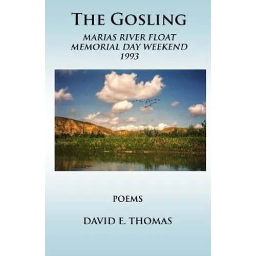 The Gosling: Marias River Float Memorial Day Weekend 1993 - Paperback