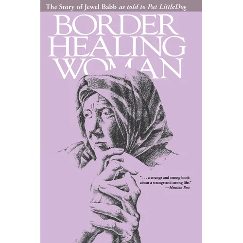 Border Healing Woman: The Story of Jewel Babb as Told to Pat Littledog (Second Edition) - Paperback