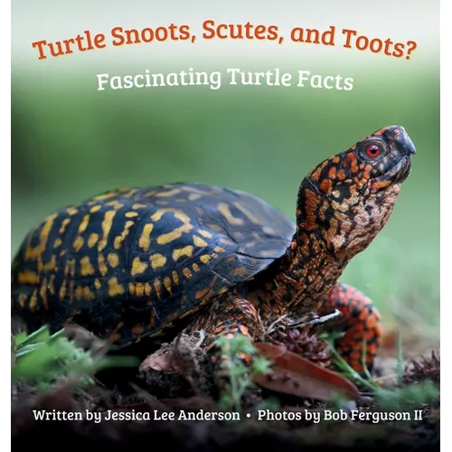 Turtle Snoots, Scutes, and Toots? Fascinating Turtle Facts - Hardcover