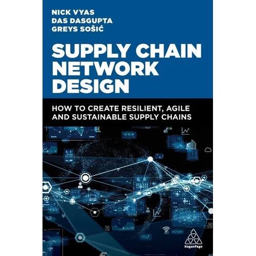 Supply Chain Network Design: How to Create Resilient, Agile and Sustainable Supply Chains - Paperback