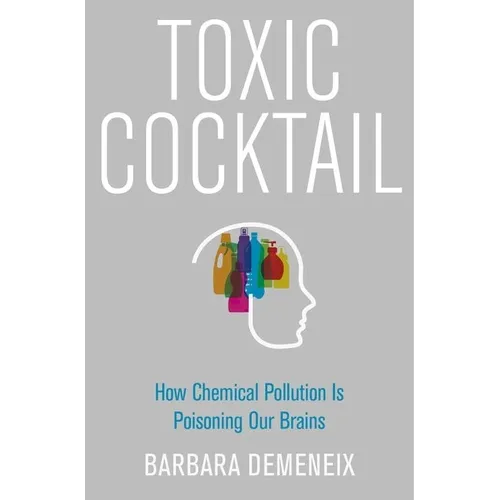 Toxic Cocktail: How Chemical Pollution Is Poisoning Our Brains - Hardcover