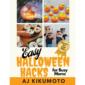 Easy Halloween Hacks for Busy Moms: Easy Halloween costumes, decorations, food, crafts, class parties, and more! - Paperback