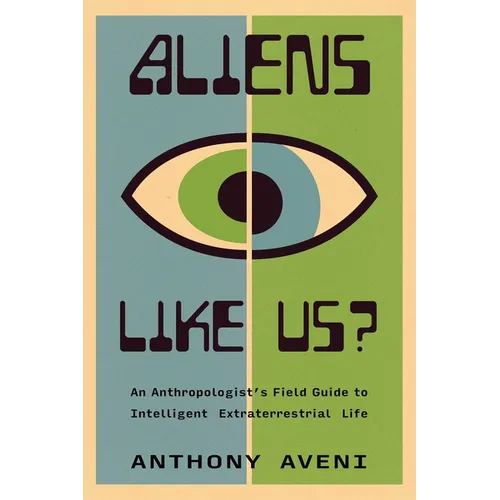 Aliens Like Us?: An Anthropologist's Field Guide to Intelligent Extraterrestrial Life - Paperback