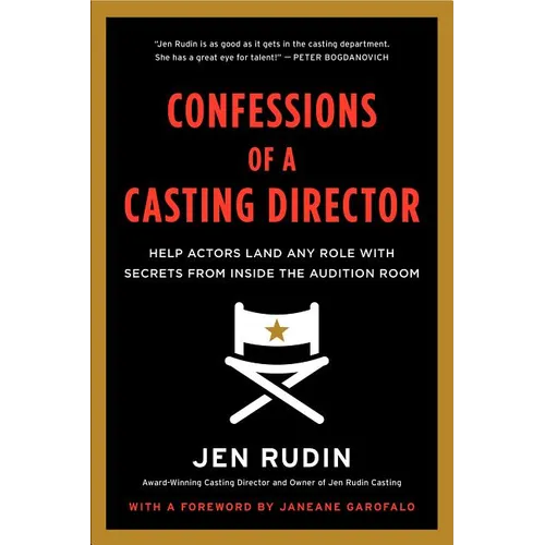 Confessions of a Casting Director: Help Actors Land Any Role with Secrets from Inside the Audition Room