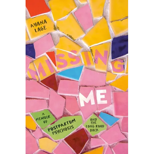 Missing Me: A Memoir of Postpartum Psychosis and the Long Road Back - Hardcover