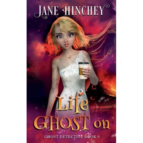 Life Ghost On: A Ghost Detective Paranormal Cozy Mystery #9 - Paperback