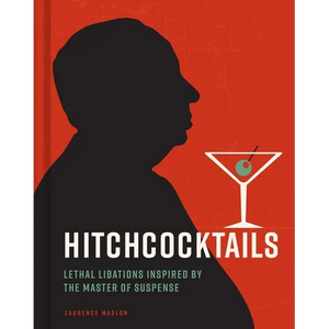 Hitchcocktails: Lethal Libations Inspired by the Master of Suspense - Hardcover
