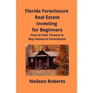 Foreclosure Investing in Florida Real Estate for Beginners: How to Find & Finance Foreclosed Properties - Paperback