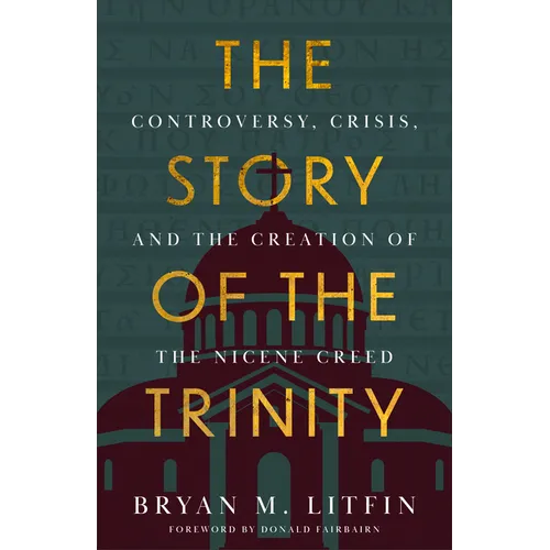 Story of the Trinity: Controversy, Crisis, and the Creation of the Nicene Creed - Hardcover