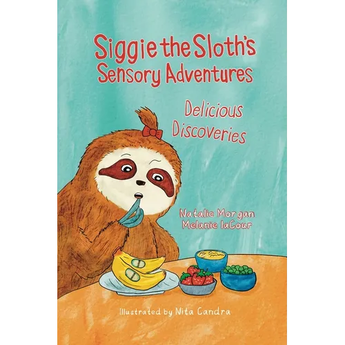 Siggie the Sloth's Sensory Adventures: Delicious Discoveries - Paperback