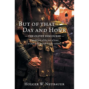 But of that Day and Hour: The Olivet Discourse; a prediction of the end of time, or end of the Jewish temple system? - Paperback