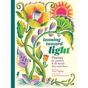 Leaning Toward Light: Poems for Gardens & the Hands That Tend Them - Hardcover