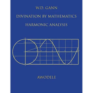 W.D. Gann: Divination By Mathematics: Harmonic Analysis - Paperback