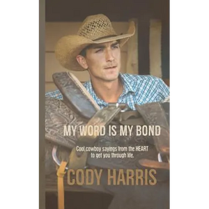 Cody Harris: My Word is my Bond: Cool cowboy sayings from the heart to get you through life - Paperback