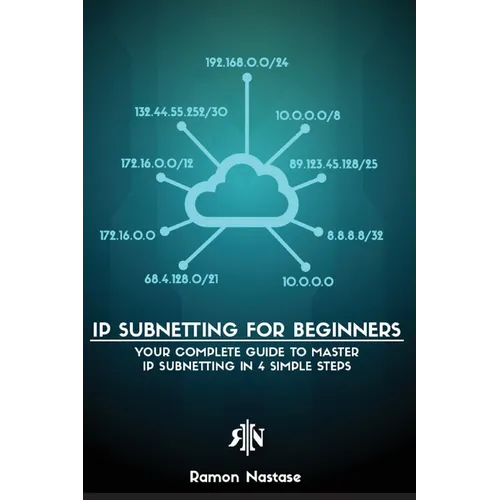 IP Subnetting for Beginners: Your Complete Guide to Master IP Subnetting in 4 Simple Steps - Paperback